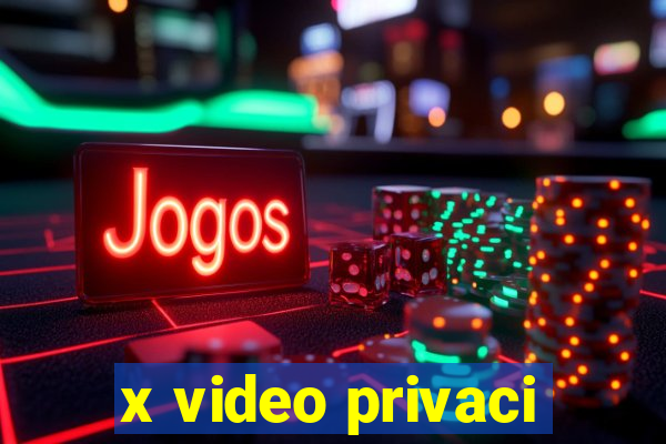 x video privaci